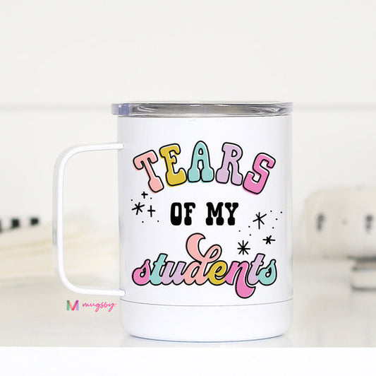 Teacher Travel Mug Tears of My Students